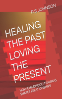 Healing the Past Loving the Present