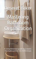 Mastering Bathroom Organization