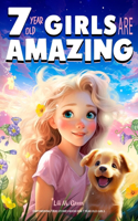 Empowering True Stories Book for 7 Year Old Girls: 7 Year Old Girls Are Amazing. Collection of Stories Sparkling Love, Self-Confidence, Courage, and Big Dreams(5 I Am Amazing)