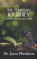 Christian Journey: Grow into Who You Are in Christ