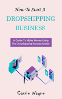 How To Start A Dropshipping Business