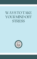 Ways to Take Your Mind Off Stress