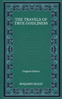 The Travels of True Godliness - Original Edition
