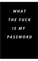 what the fuck is my password