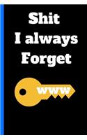Shit I always Forget