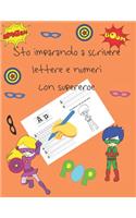 Sto imparando a scrivere lettere e numeri con supereroe: libri per tracciare le lettere per bambini di 4-8 anni, pagine per imparare a scrivere lettere e numeri e per colorare, scrivere a mano per bambini,