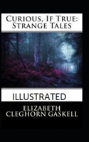 Curious, If True: Strange Tales Illustrated