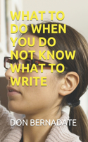 What to Do When You Do Not Know What to Write