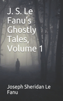J. S. Le Fanu's Ghostly Tales, Volume 1