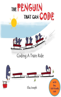The Penguin That Can Code: Coding A Train Ride(2 The Penguin That Can Code)