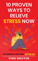 10 Proven Ways To Relieve Stress Now: An essential hack for a better life