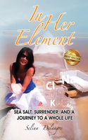 In Her Element: Sea Salt, Surrender, and A Journey to a Whole Life