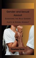 Gender and Sexual Assault: Examining the Role Gender plays in Sexual Assault