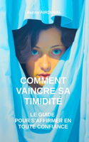 Comment Vaincre sa Timidité: Le Guide pour S'affirmer en Toute Confiance