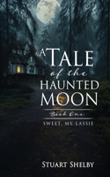 A Tale of the Haunted Moon: Book One: Sweet, My Lassie(1 A Tale of the Haunted Moon)