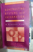 Constructing Systems and Information: A Process View (McGraw-Hill Information Systems, Management & Strategy)