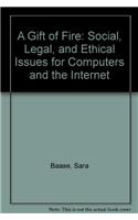 A Gift of Fire: Social, Legal, and Ethical Issues for Computers and the Internet