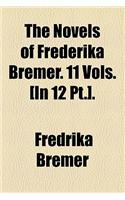 The Novels of Frederika Bremer. 11 Vols. [In 12 PT.].