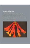 Forest Law; A Course of Lectures on the Principles of Civil & Criminal Law & on the Law of the Forest. (Chiefly Based on the Laws in Force in British India.) Addressed to the Forest Students, at the Royal College of Engineering, Coopers' Hill. by B: (English)