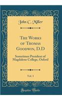 The Works of Thomas Goodwin, D.D, Vol. 3: Sometimes President of Magdalene College, Oxford (Classic Reprint)
