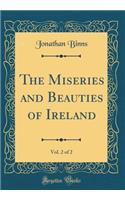 The Miseries and Beauties of Ireland, Vol. 2 of 2 (Classic Reprint)
