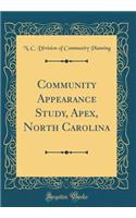 Community Appearance Study, Apex, North Carolina (Classic Reprint)