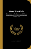Sämmtliche Werke: Sämmtliche Früher Gedruckte Schriften, Humoristischen und Satyrischen Inhalts, Sechster Band