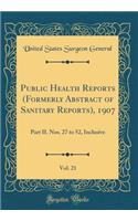 Public Health Reports (Formerly Abstract of Sanitary Reports), 1907, Vol. 21: Part II. Nos. 27 to 52, Inclusive (Classic Reprint)