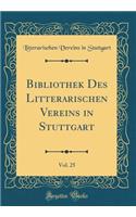 Bibliothek Des Litterarischen Vereins in Stuttgart, Vol. 25 (Classic Reprint)