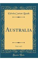 Australia, Vol. 1 of 2 (Classic Reprint)