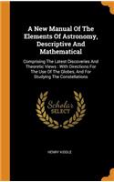 A New Manual Of The Elements Of Astronomy, Descriptive And Mathematical