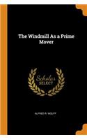 The Windmill as a Prime Mover