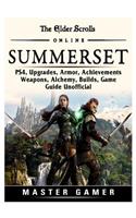 The Elder Scrolls Online Summerset, Ps4, Upgrades, Armor, Achievements, Weapons, Alchemy, Builds, Game Guide Unofficial
