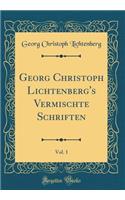 Georg Christoph Lichtenberg's Vermischte Schriften, Vol. 1 (Classic Reprint)