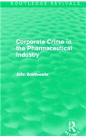 Corporate Crime in the Pharmaceutical Industry (Routledge Revivals)