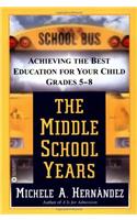 The Middle School Years: Achieving the Best Education for Your Child, Grades 5-8