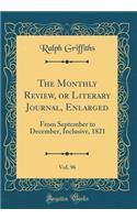 The Monthly Review, or Literary Journal, Enlarged, Vol. 96: From September to December, Inclusive, 1821 (Classic Reprint)