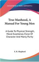 True Manhood, A Manual For Young Men