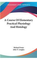 A Course Of Elementary Practical Physiology And Histology