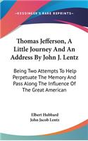 Thomas Jefferson, A Little Journey And An Address By John J. Lentz