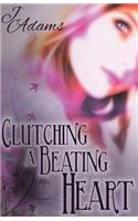 Clutching a Beating Heart