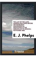 The Law of the Land: Address delivered before the Edinburgh Philosophical Institution at the opening of its session; November 1886