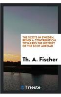 The Scots in Sweden, Being a Contribution Towards the History of the Scot Abroad;
