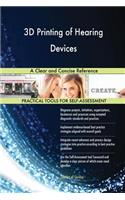 3D Printing of Hearing Devices A Clear and Concise Reference