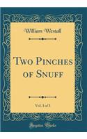 Two Pinches of Snuff, Vol. 3 of 3 (Classic Reprint)