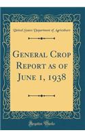 General Crop Report as of June 1, 1938 (Classic Reprint)