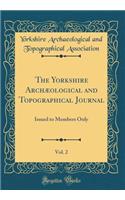 The Yorkshire Archï¿½ological and Topographical Journal, Vol. 2: Issued to Members Only (Classic Reprint)