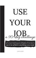 Use Your Job: A 90-Day Challenge