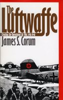 The Luftwaffe: Creating the Operational Air War, 1918-40(Modern War Studies)