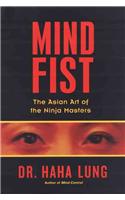 Mind Fist: The Asian Art of the Ninja Masters